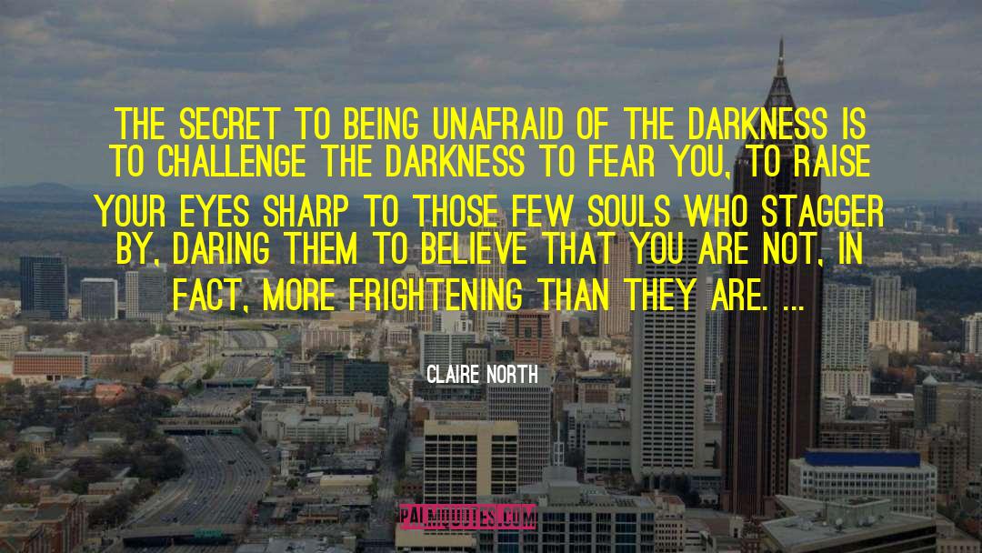 Being Unafraid quotes by Claire North