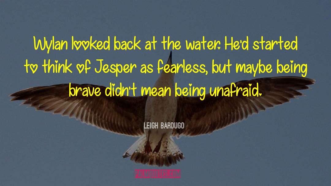 Being Unafraid quotes by Leigh Bardugo