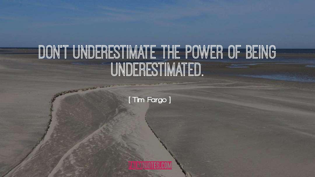 Being Underestimated quotes by Tim Fargo