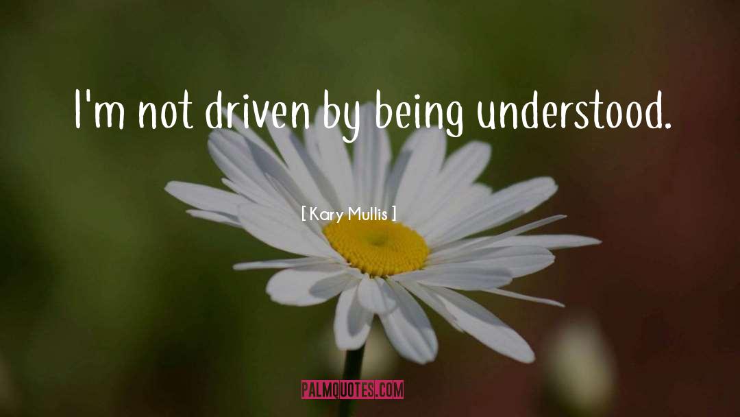 Being Understood quotes by Kary Mullis