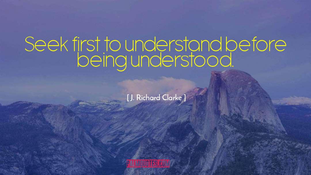 Being Understood quotes by J. Richard Clarke