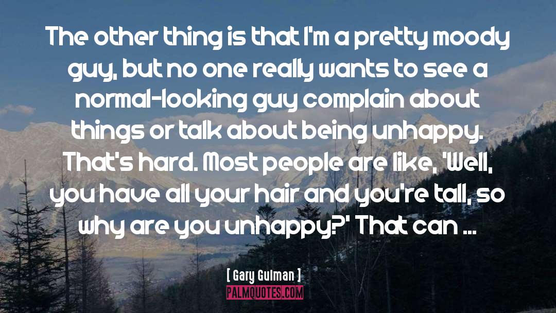 Being Unhappy quotes by Gary Gulman