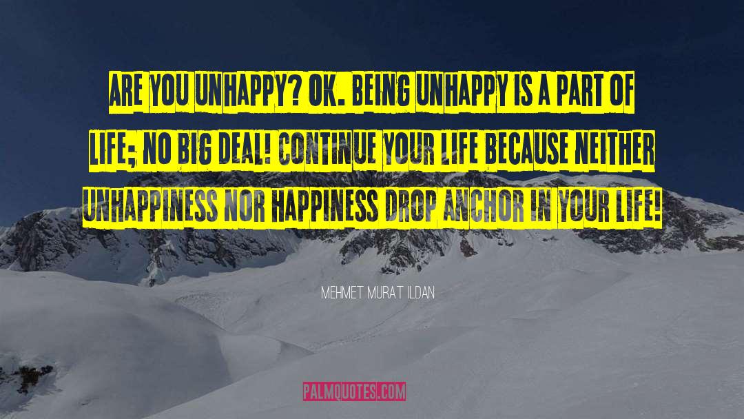 Being Unhappy quotes by Mehmet Murat Ildan