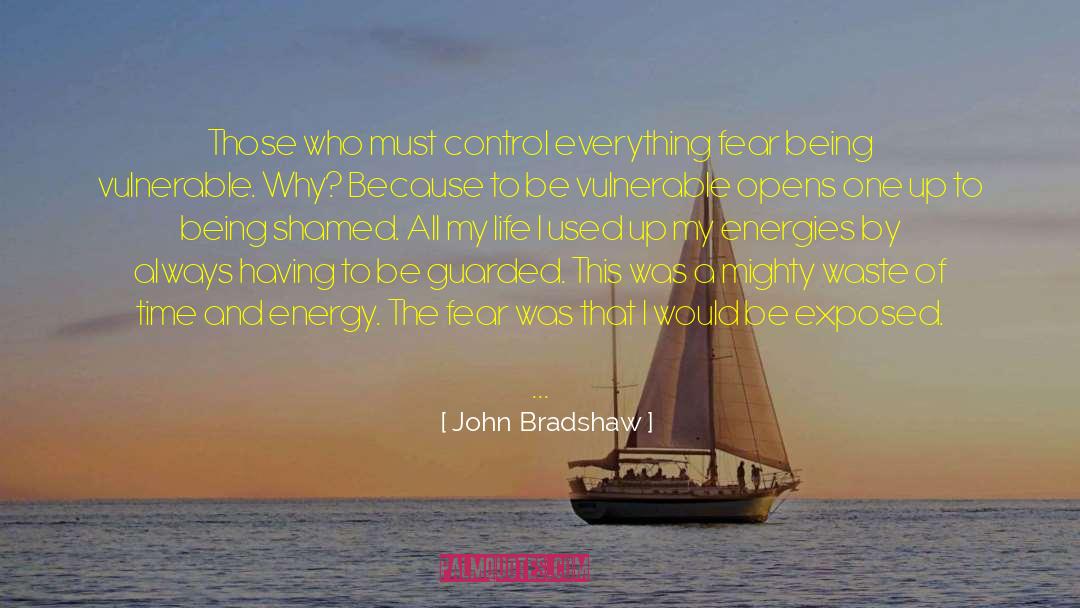Being Vulnerable quotes by John Bradshaw