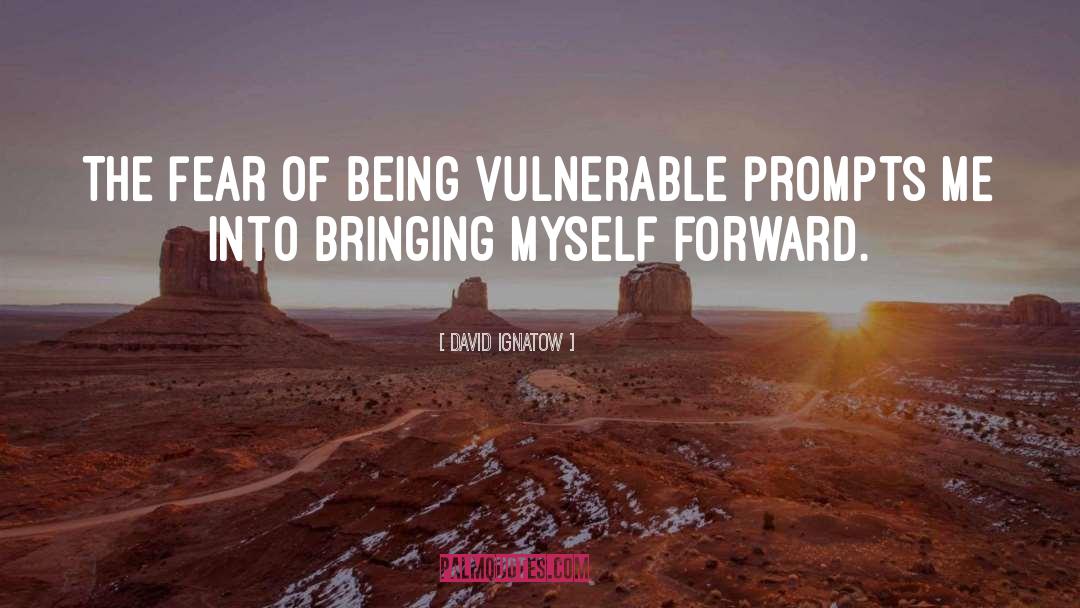 Being Vulnerable quotes by David Ignatow
