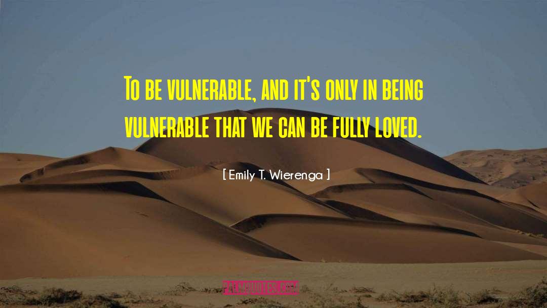 Being Vulnerable quotes by Emily T. Wierenga