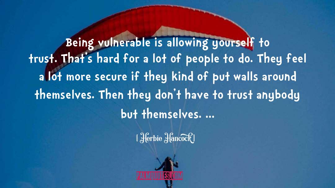 Being Vulnerable quotes by Herbie Hancock