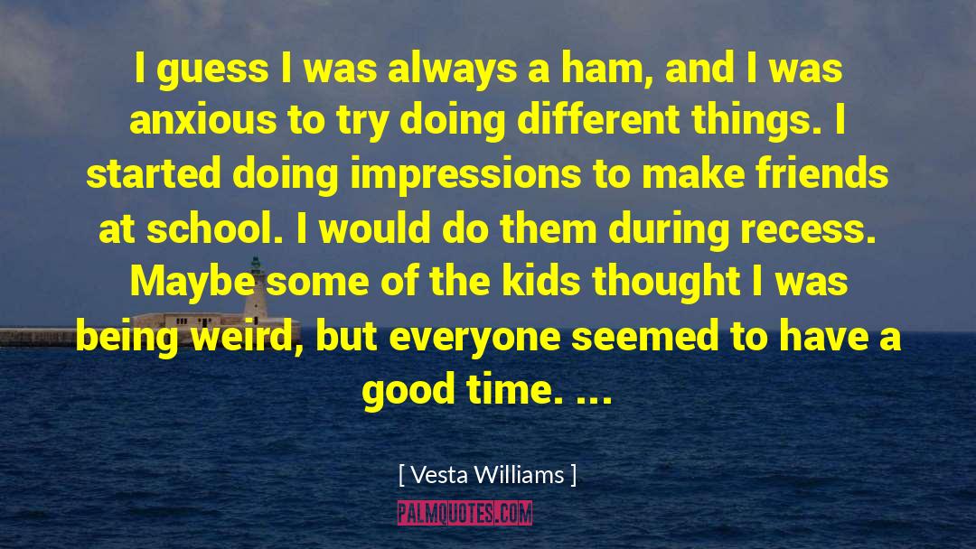 Being Weird quotes by Vesta Williams