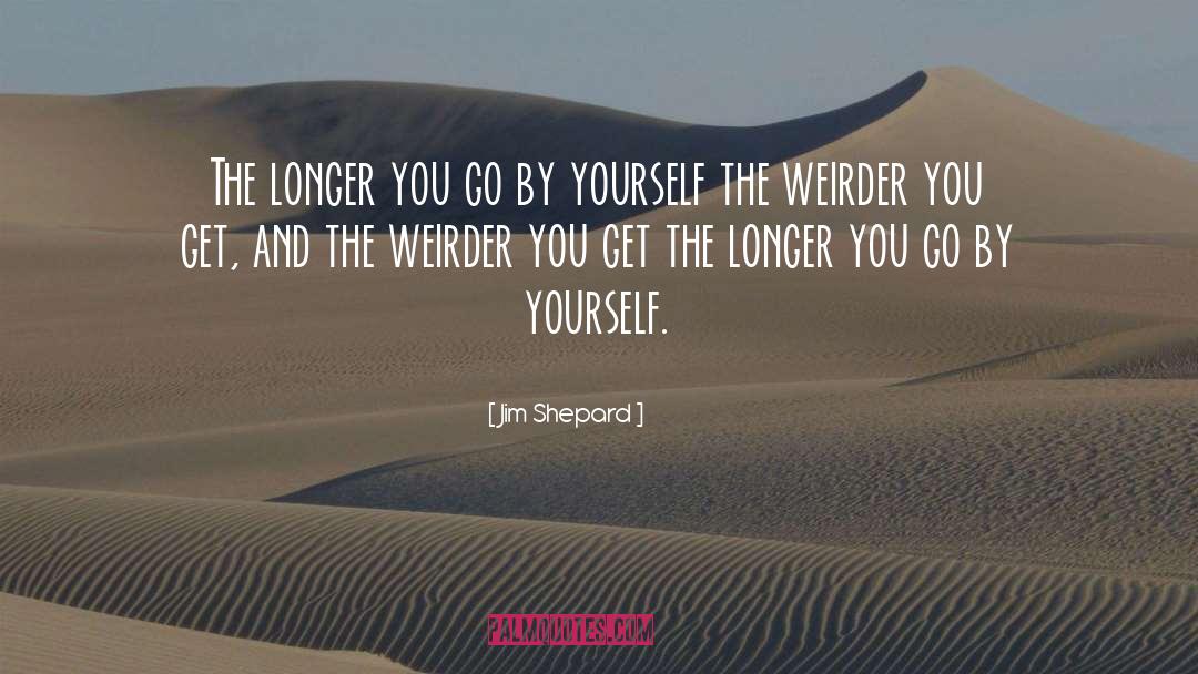 Being Weird quotes by Jim Shepard