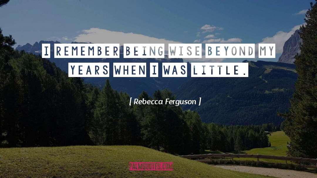 Being Wise quotes by Rebecca Ferguson