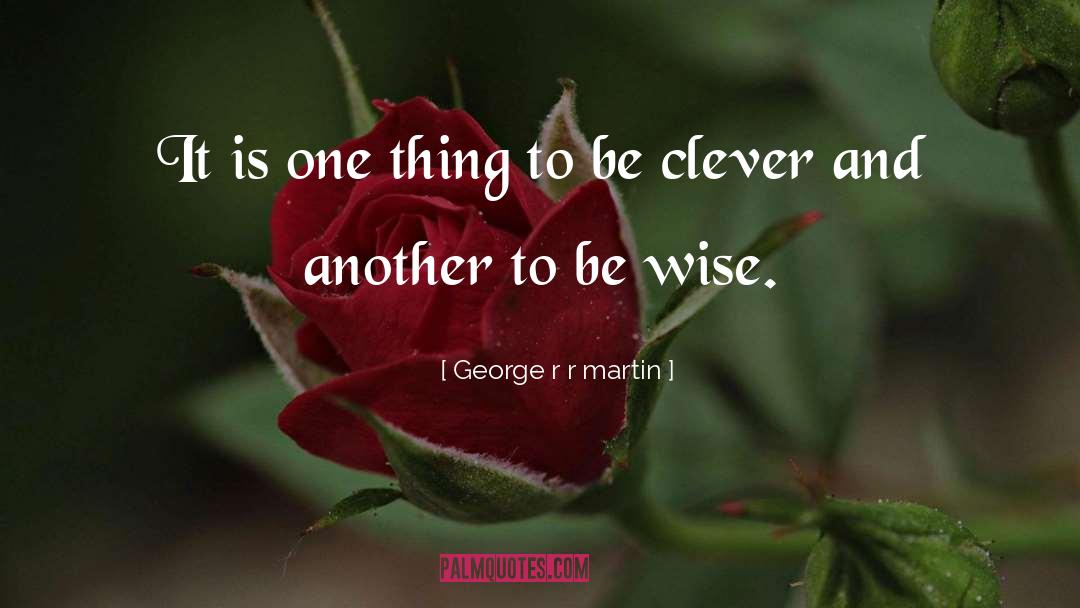 Being Wise quotes by George R R Martin