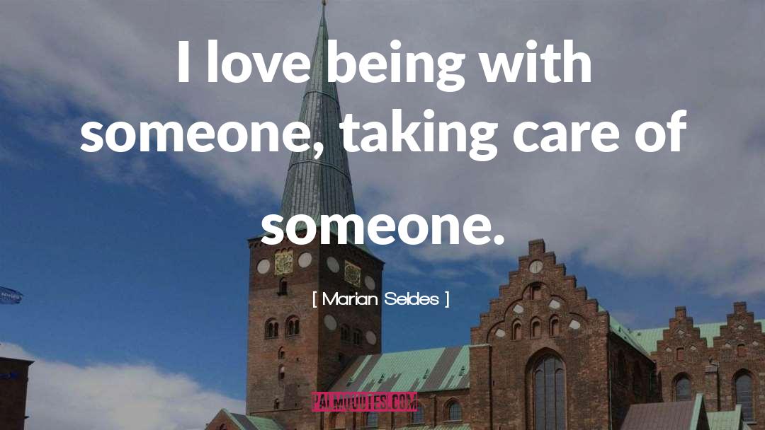 Being With Someone quotes by Marian Seldes