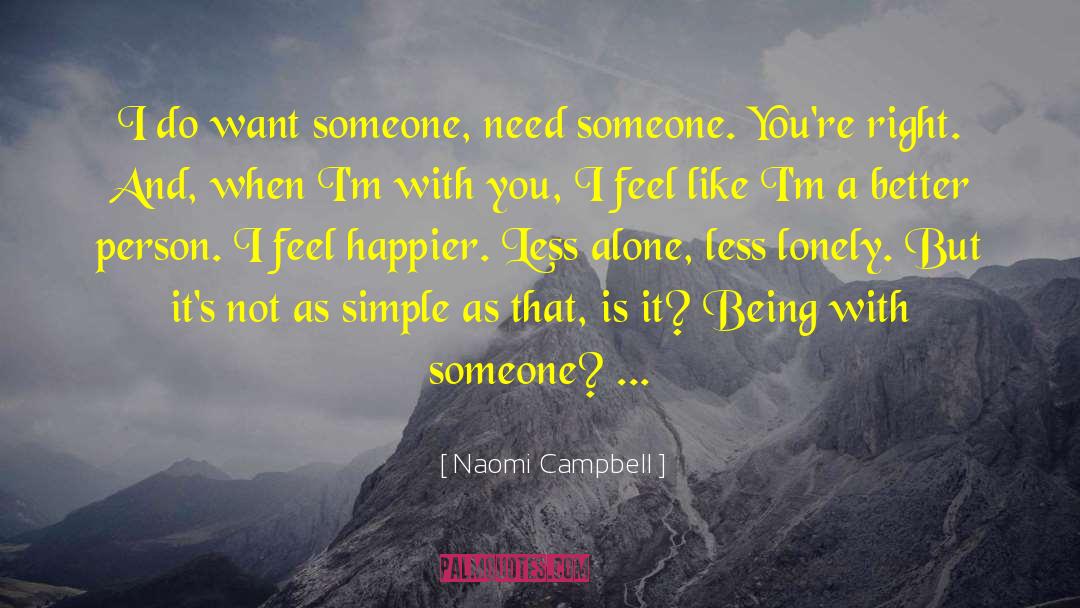 Being With Someone quotes by Naomi Campbell