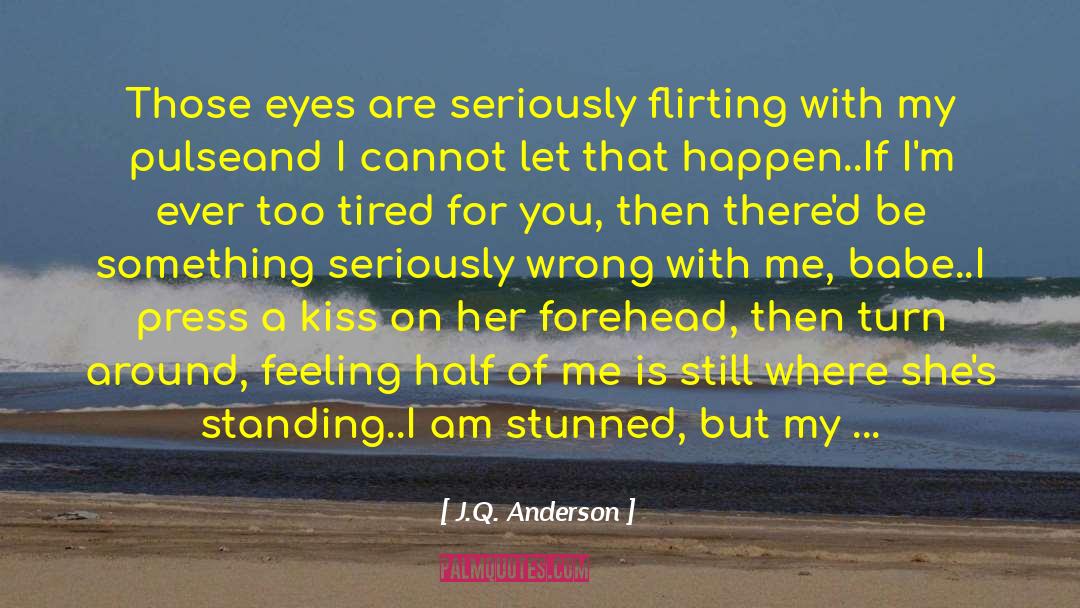 Being With Someone Who Wants To Be With You quotes by J.Q. Anderson