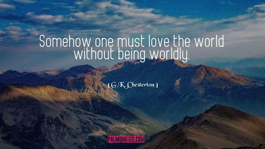 Being Worldly quotes by G.K. Chesterton