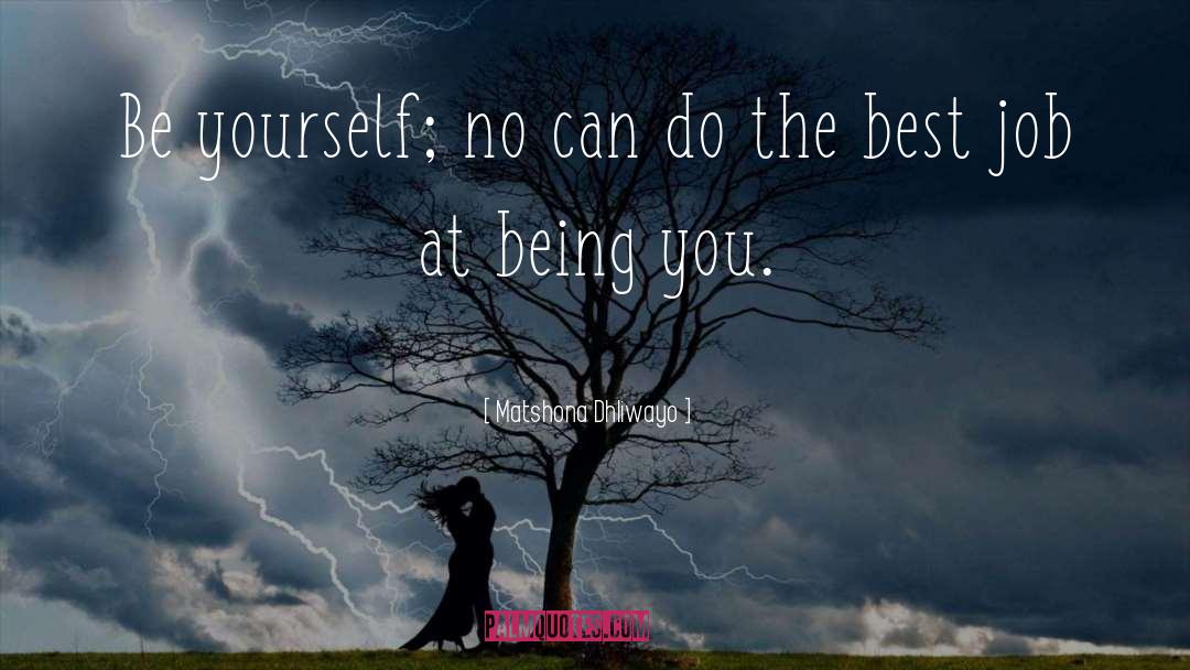 Being You quotes by Matshona Dhliwayo