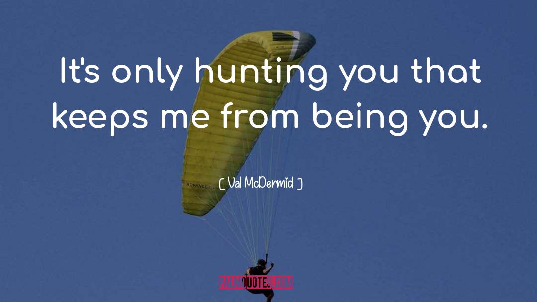 Being You quotes by Val McDermid