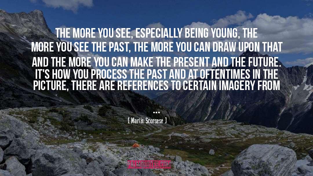 Being Young quotes by Martin Scorsese