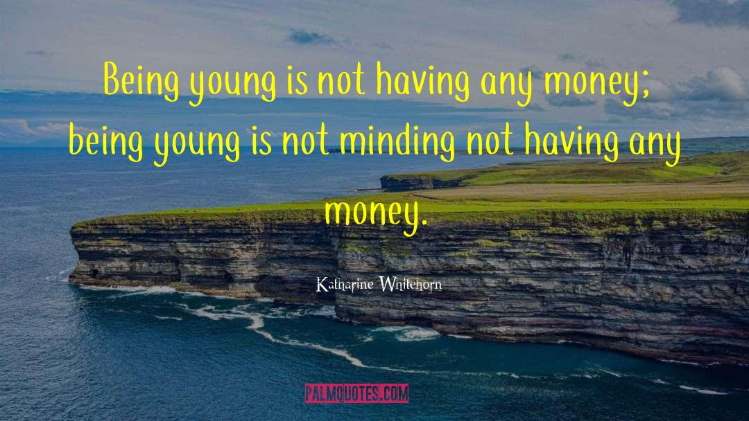 Being Young quotes by Katharine Whitehorn