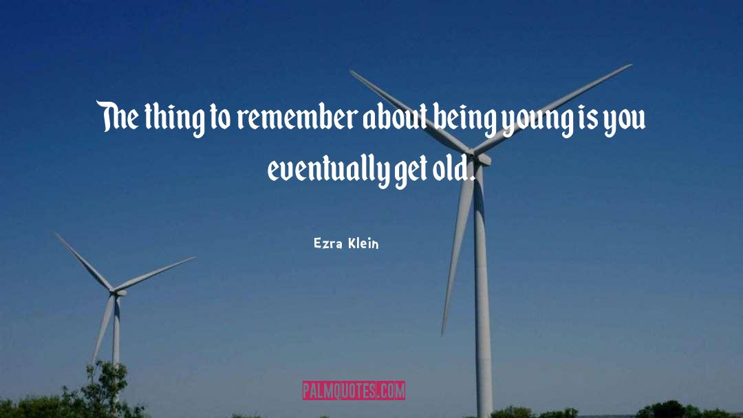 Being Young quotes by Ezra Klein