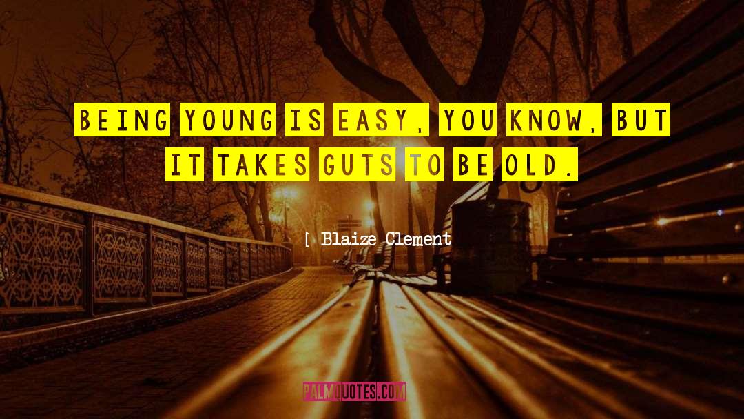 Being Young quotes by Blaize Clement
