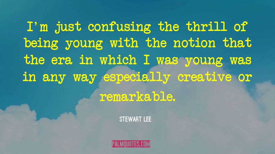 Being Young quotes by Stewart Lee