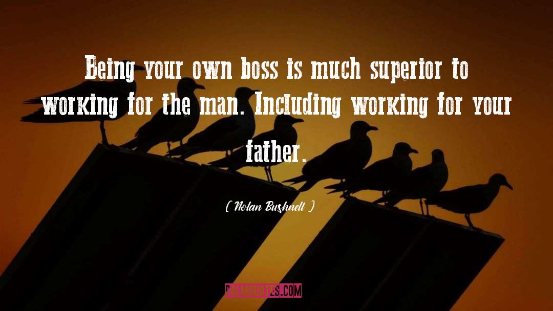 Being Your Own Boss quotes by Nolan Bushnell