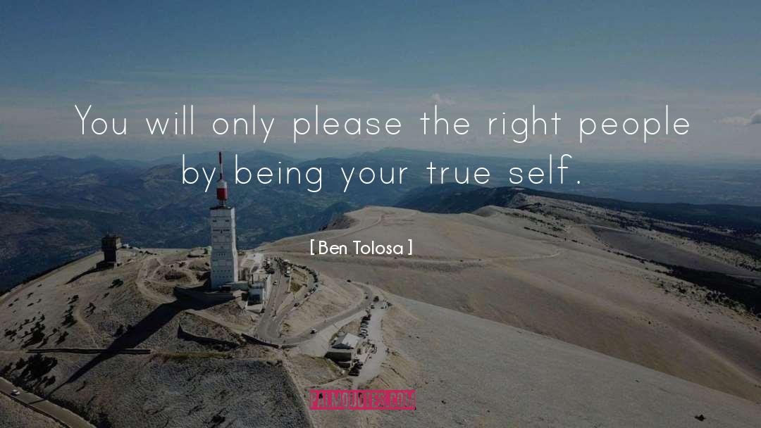 Being Your True Self quotes by Ben Tolosa