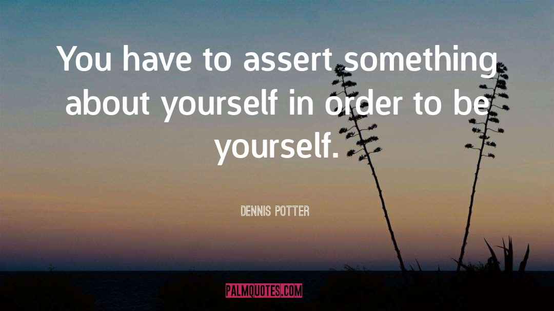 Being Yourself quotes by Dennis Potter