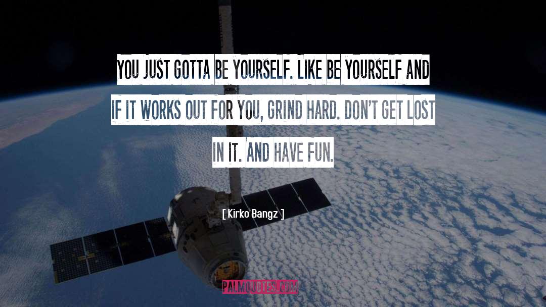 Being Yourself quotes by Kirko Bangz