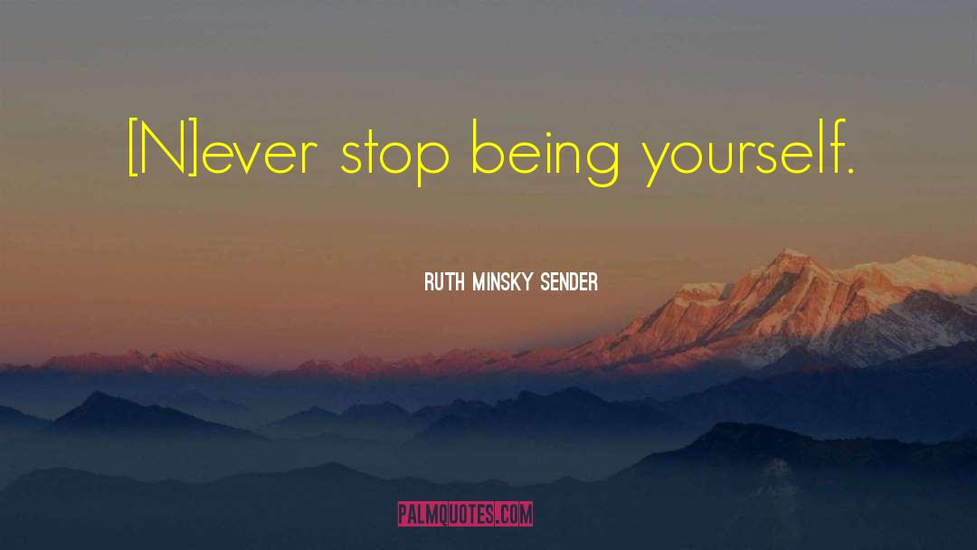 Being Yourself quotes by Ruth Minsky Sender