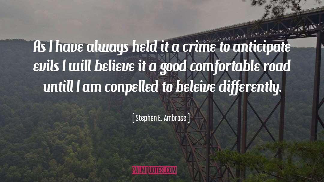 Beleive quotes by Stephen E. Ambrose