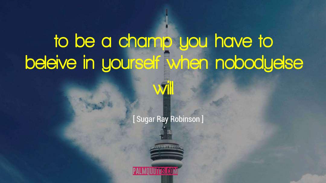 Beleive quotes by Sugar Ray Robinson