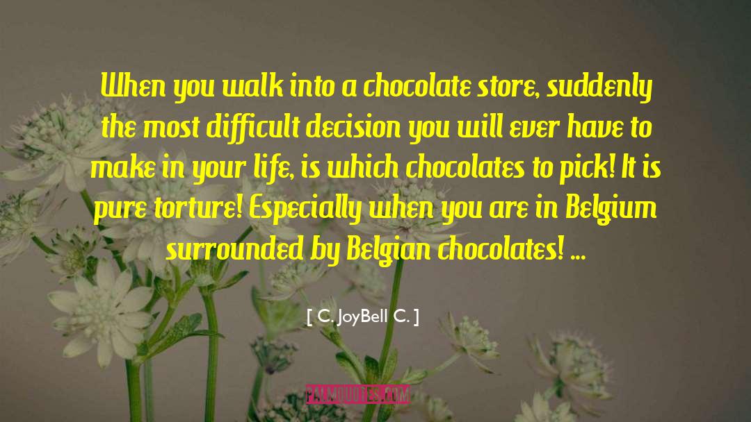 Belgian Chocolates quotes by C. JoyBell C.