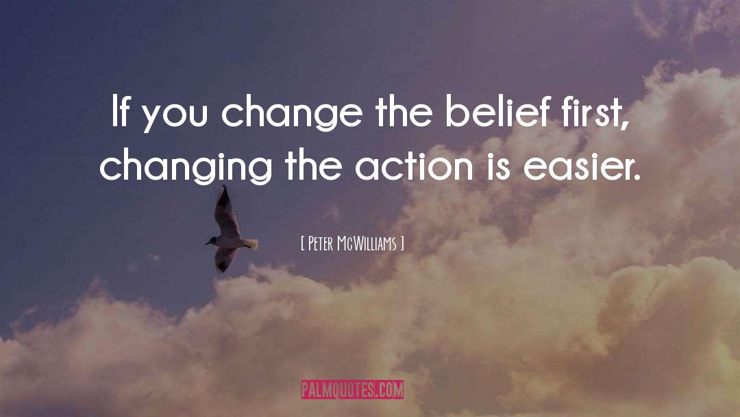 Belief And Action quotes by Peter McWilliams