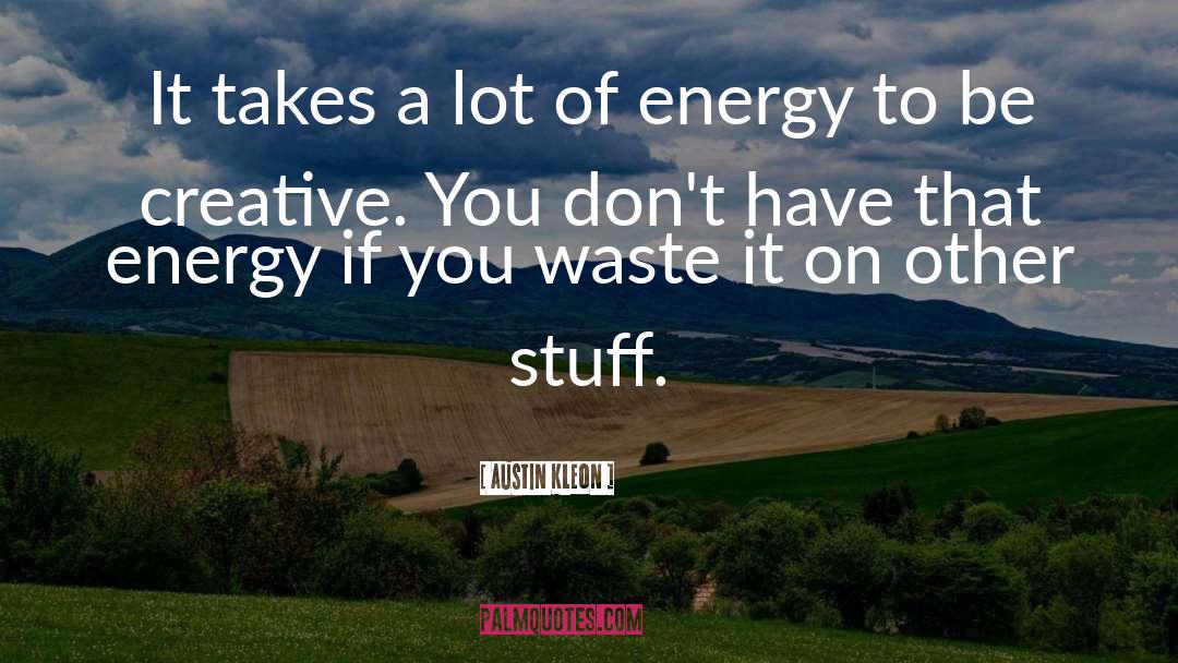 Belief Energy quotes by Austin Kleon
