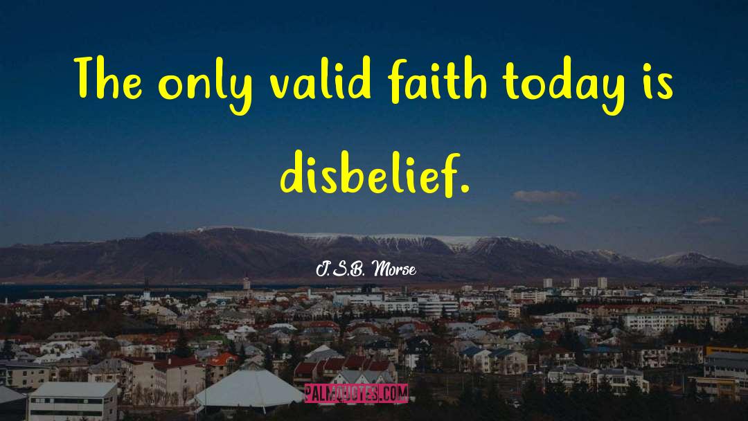 Belief In God quotes by J.S.B. Morse