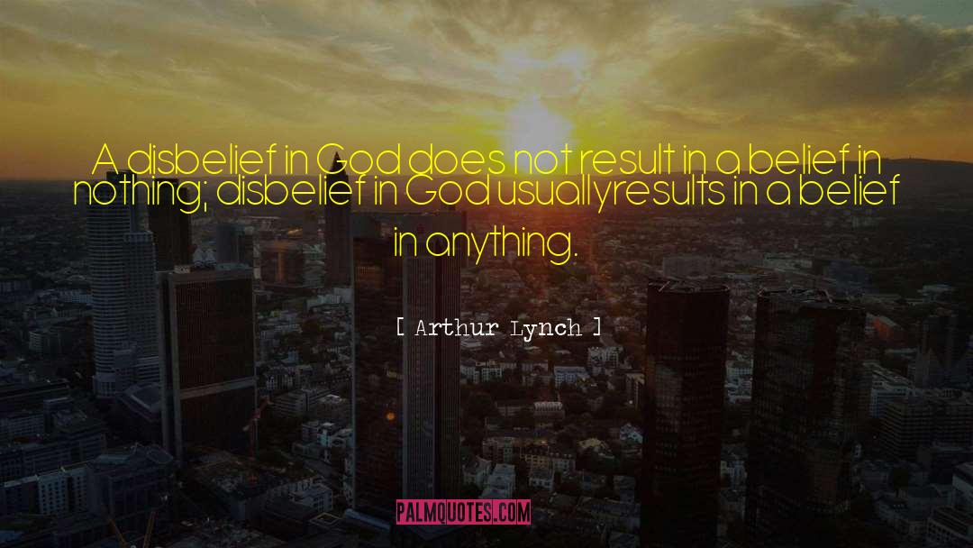 Belief In God quotes by Arthur Lynch