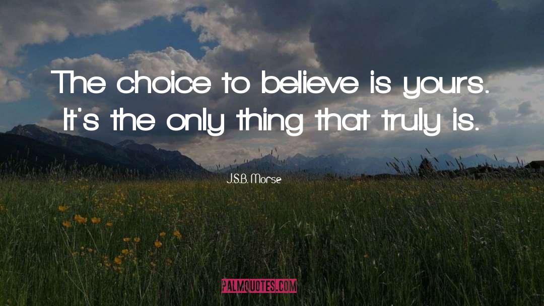 Belief quotes by J.S.B. Morse