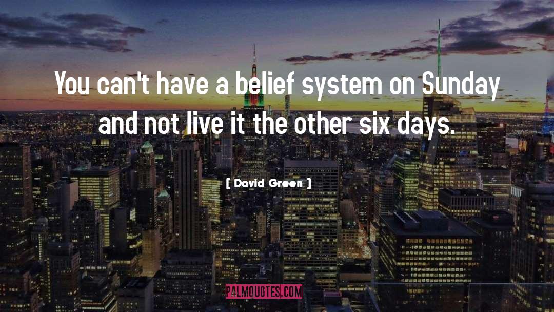 Belief System quotes by David Green