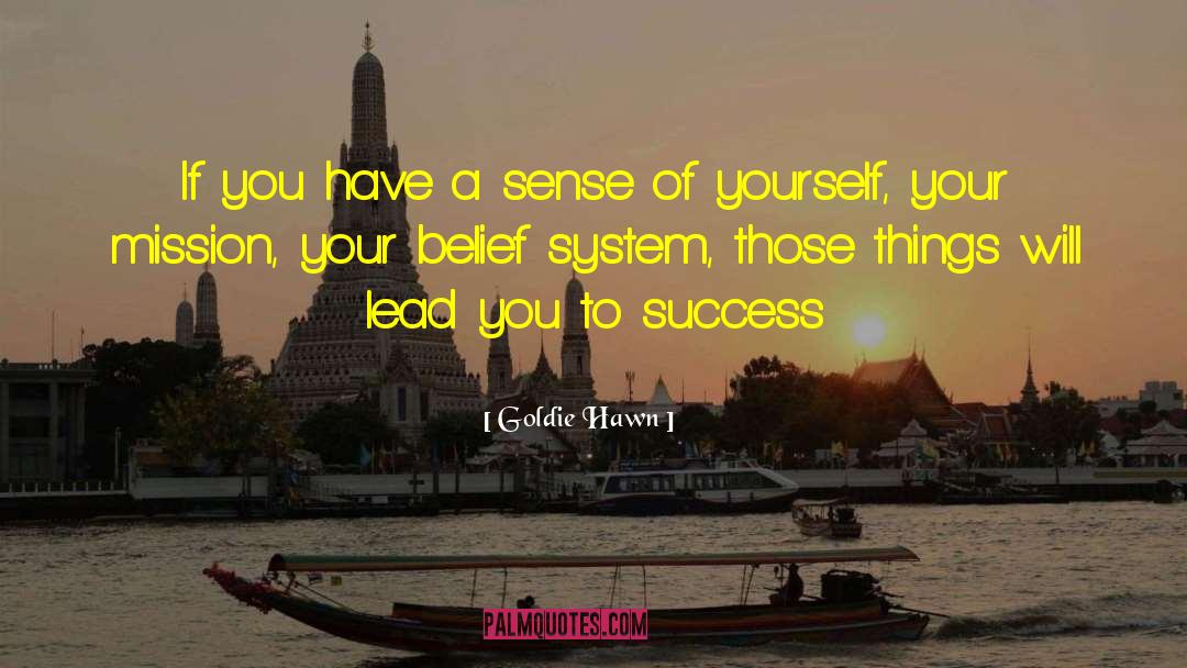 Belief Systems quotes by Goldie Hawn