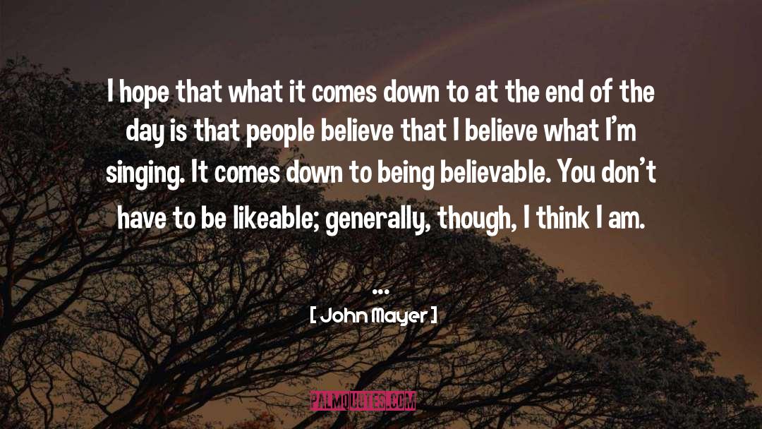 Believability quotes by John Mayer