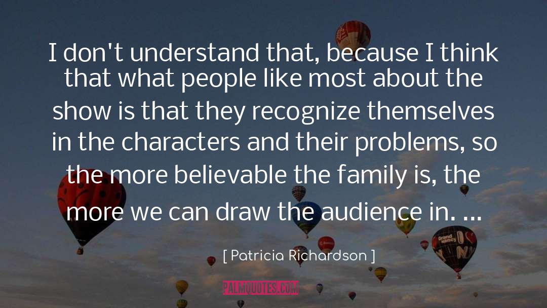 Believable quotes by Patricia Richardson