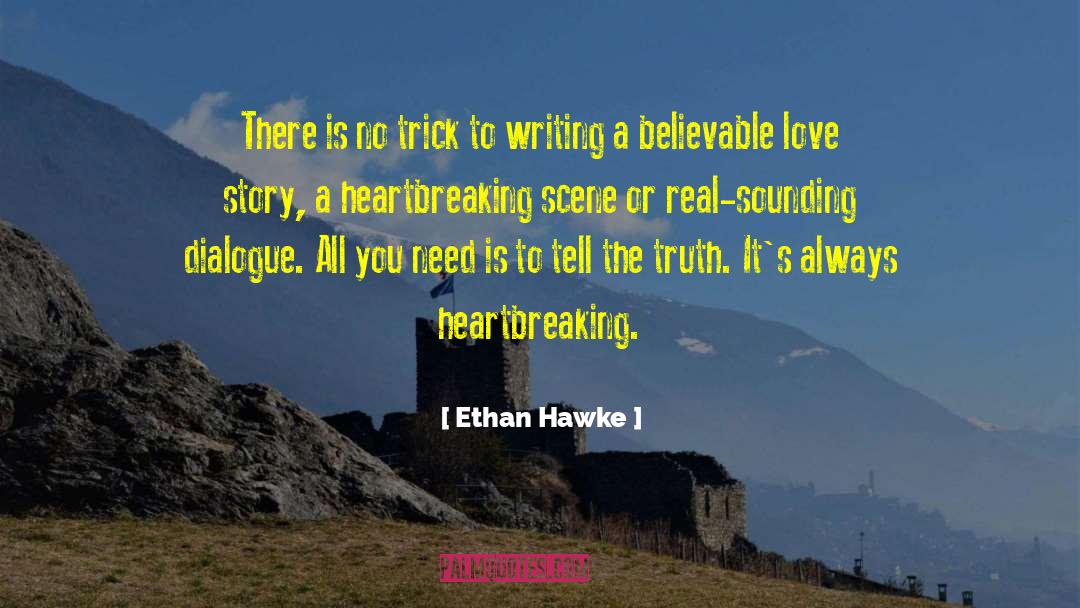 Believable quotes by Ethan Hawke