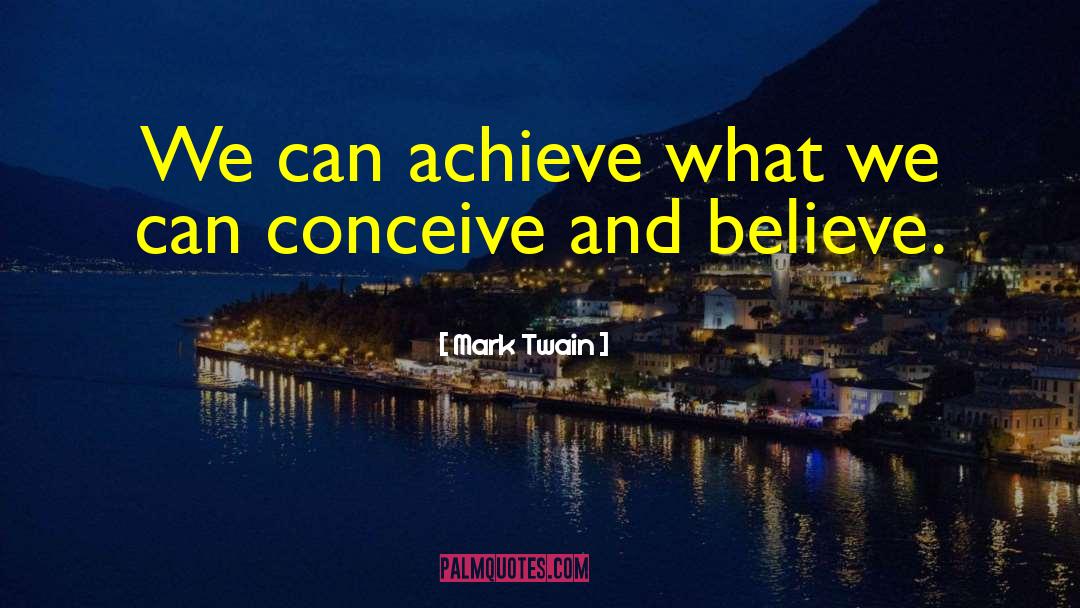 Believe Achieve quotes by Mark Twain