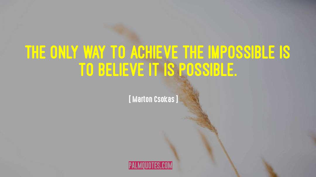 Believe Achieve quotes by Marton Csokas