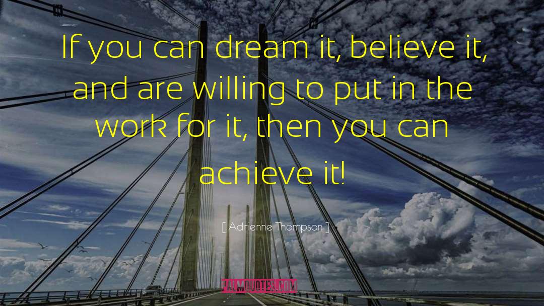 Believe Achieve quotes by Adrienne Thompson