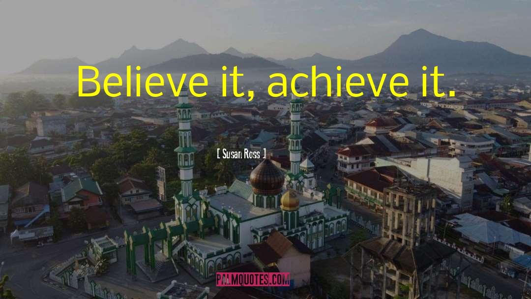 Believe Achieve quotes by Susan Ross