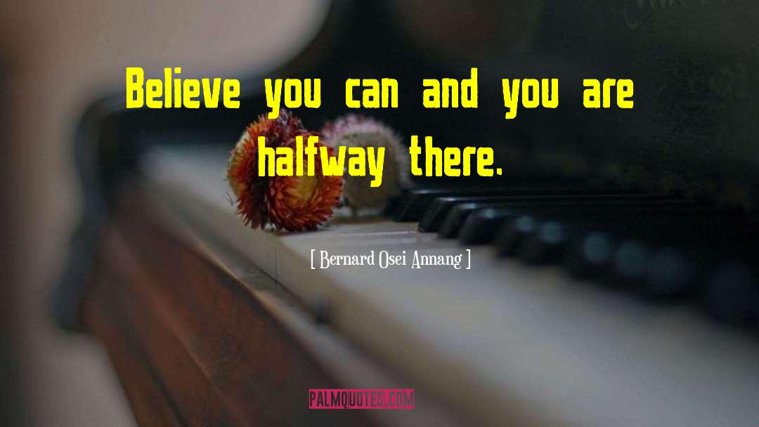 Believe And Achieve quotes by Bernard Osei Annang