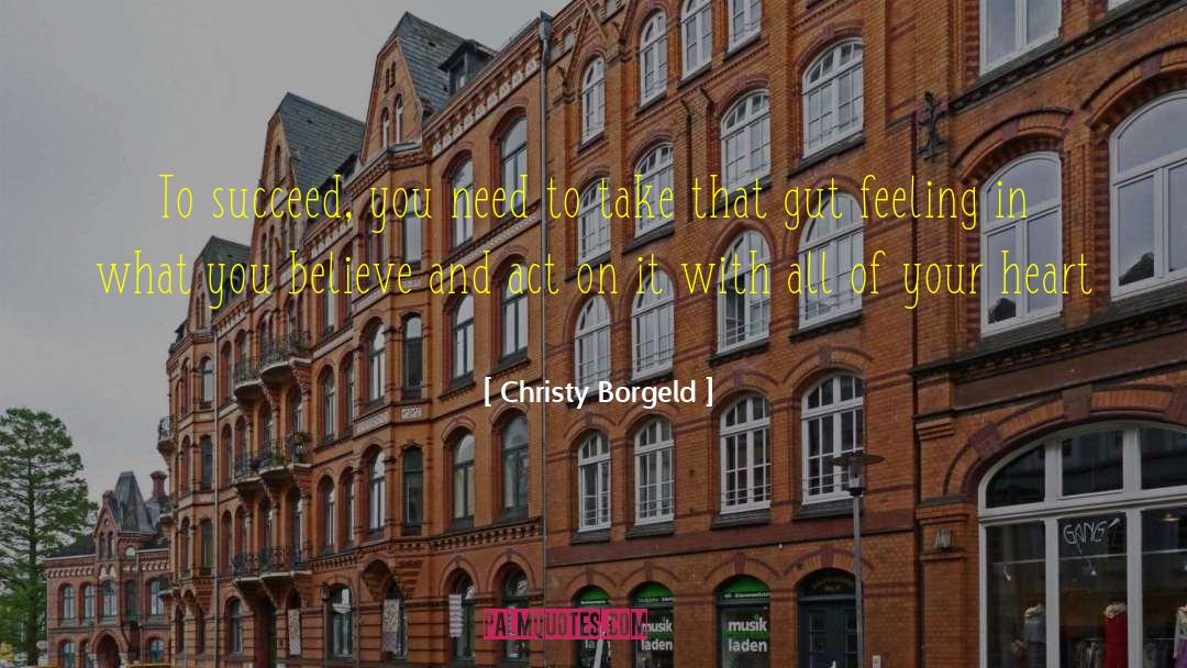 Believe And Act On Your Dreams quotes by Christy Borgeld